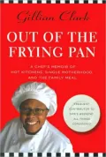 Out of the Frying Pan: A Chef's Memoir of Hot Kitchens, Single Motherhood, and the Family Meal