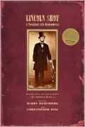 Lincoln Shot: A President's Life Remembered