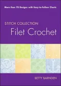 Filet Crochet: More than 70 Designs with Easy-to-Follow Charts