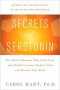 Secrets of Serotonin: The Natural Hormone That Curbs Food and Alcohol Cravings, Reduces Pain, and Elevates Your Mood