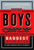 For Boys Only: The Biggest, Baddest, Best Book Ever!