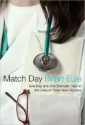 Match Day: One Day and One Dramatic Year in the Lives of Three New Doctors