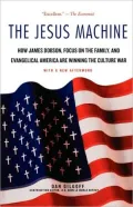 Jesus Machine: How James Dobson, Focus on the Family, and Evangelical America Are Winning the Culture War