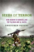 Seeds of Terror: How Heroin Is Bankrolling the Taliban and Al Qaeda