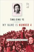 My Name Is Number 4: A True Story of the Cultural Revolution