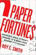 Paper Fortunes: Modern Wall Street; Where It's Been and Where It's Going