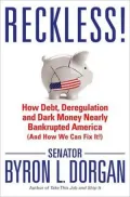 Reckless!: How Debt, Deregulation and Dark Money Nearly Bankrupted America