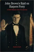 John Brown's Raid on Harper's Ferry: A Brief History with Documents