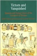 Victors and Vanquished: Spanish and Nahua Views of the Conquest of Mexico
