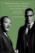 King, Jr., Malcolm X, and the Civil Rights Struggle of the 1950's & 60's: a Brief History with Documents