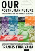 Our Posthuman Future: Consequences of the Biotechnology Revolution