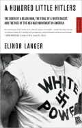 Hundred Little Hitlers: The Death of a Black Man, the Trial of a White Racist, and the Rise of the Neo-Nazi Movement in America