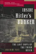 Inside Hitler's Bunker: The Last Days of the Third Reich
