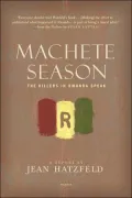 Machete Season: The Killers in Rwanda Speak