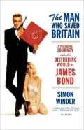 Man Who Saved Britain: A Personal Journey into the Disturbing World of James Bond