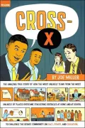 Cross-X: The Amazing True Story of How the Most Unlikely Team from the Most Unlikely of Places Overcame Staggering Obstacles at Home and at School to Challenge the Debate Community on Race, Power, and Education