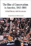 Rise of Conservatism in America, 1945-2000 A Brief History With Documents