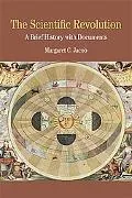 The Scientific Revolution: A Brief History with Documents (The Bedford Series in History and...