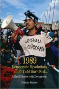 Democratic Revolutions at the Cold War's End 1989: A Brief History with Documents