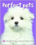 Perfect Pets (Bright Baby Touch and Feel Series)