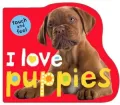 I Love Puppies: Touch and Feel