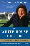 The White House Doctor: My Patients Were Presidents - A Memoir