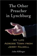Other Preacher in Lynchburg: My Life Across Town from Jerry Falwell