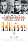 Hellraisers: The Life and Inebriated Times of Richard Burton, Richard Harris, Peter O'Toole, and Oliver Reed