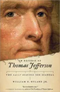 In Defense of Thomas Jefferson: The Sally Hemings Sex Scandal