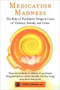 Medication Madness: The Role of Psychiatric Drugs in Cases of Violence, Suicide, and Crime