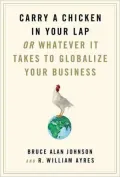 Carry a Chicken in Your Lap: Or Whatever It Takes to Globalize Your Business