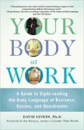 Your Body at Work: A Guide to Sight-reading the Body Language of Business, Bosses, and Board...