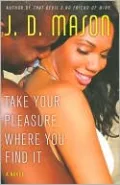 Take Your Pleasure Where You Find It