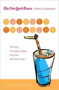 The New York Times Coffee and Crosswords: Thirsty Thursday: 75 Tricky Thursday Puzzles from the New York Times