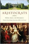 Aristocrats: Power, Grace, and Decadence - Britain's Great Ruling Classes from 1066 to the Present