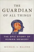 The Guardian of All Things: The Epic Story of Human Memory