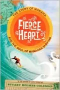 Fierce Heart: The Story of Makaha and the Soul of Hawaiian Surfing