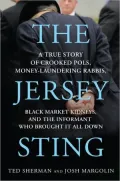 The Jersey Sting: A True Story of Crooked Pols, Money-Laundering Rabbis, Black Market Kidneys, and the Informant Who Brought It All Down