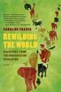 Rewilding the World: Dispatches from the Conservation Revolution