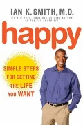 Happy: Simple Steps for Getting the Life You Want