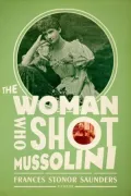 The Woman Who Shot Mussolini