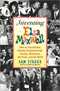 Inventing Elsa Maxwell: How an Irrepressible Nobody Conquered High Society, Hollywood, the Press, and the World