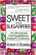 Sweet and Sugarfree: An All Natural Fruit-Sweetened Dessert Cookbook