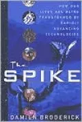 Spike: How Our Lives Are Being Transformed by Rapidly Advancing Technologies
