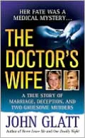 Doctor's Wife: A True Story of Marriage, Deception and Two Gruesome Murders