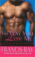 Way You Love Me (Grayson Friends Series)