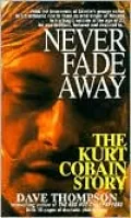 Never Fade Away: The Kurt Cobain Story