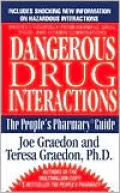 Dangerous Drug Interactions: How to Protect Yourself from Harmful Drug/Drug, Drug/Food, Drug/Vitamin Combinations