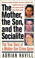 The Mother, the Son, and the Socialite: The True Story of a Mother-Son Crime Spree