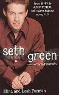 Seth Green An Unauthorized Biography